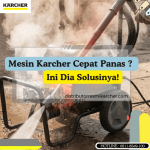 Mesin Karcher Cepat Panas