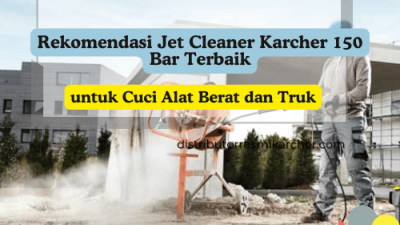 Rekomendasi Jet Cleaner Karcher 150 Bar