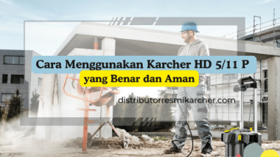 Cara Menggunakan Karcher HD 5/11 P yang Benar dan Aman