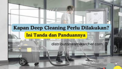 Kapan Deep Cleaning Perlu Dilakukan
