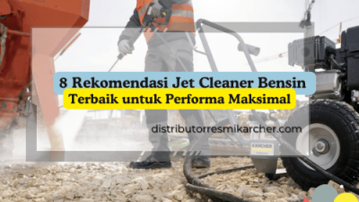 8 Rekomendasi Jet Cleaner Bensin Terbaik untuk Performa Maksimal